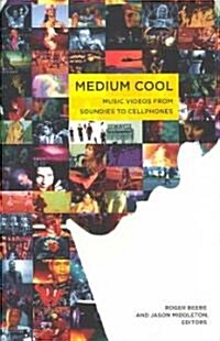 Medium Cool: Music Videos from Soundies to Cellphones (Paperback)