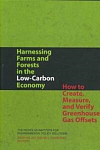 Harnessing Farms and Forests in the Low-Carbon Economy: How to Create, Measure, and Verify Greenhouse Gas Offsets (Paperback)