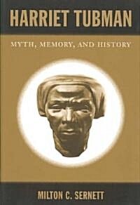 Harriet Tubman: Myth, Memory, and History (Paperback)