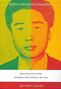 A Discontented Diaspora: Japanese Brazilians and the Meanings of Ethnic Militancy, 1960-1980 (Paperback)