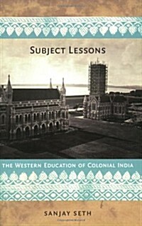 Subject Lessons: The Western Education of Colonial India (Paperback)