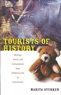 Tourists of History: Memory, Kitsch, and Consumerism from Oklahoma City to Ground Zero (Paperback)