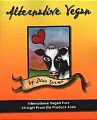 Alternative Vegan: International Vegan Fare Straight from the Produce Aisle (Paperback)