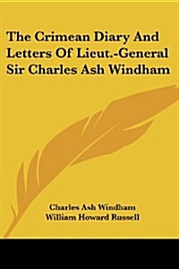 The Crimean Diary and Letters of Lieut.-General Sir Charles Ash Windham (Paperback)