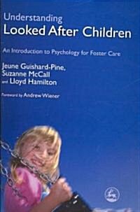 Understanding Looked After Children : An Introduction to Psychology for Foster Care (Paperback)