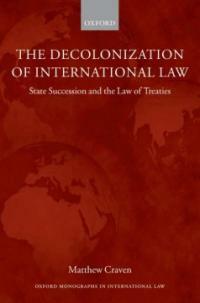The decolonization of international law : state succession and the law of treaties