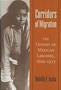 Corridors of Migration: The Odyssey of Mexican Laborers, 1600-1933 (Hardcover)