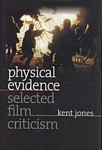 Physical Evidence: Selected Film Criticism (Hardcover)