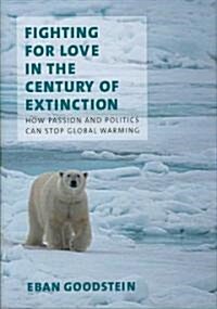 Fighting for Love in the Century of Extinction: How Passion and Politics Can Stop Global Warming (Hardcover)