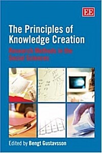 The Principles of Knowledge Creation : Research Methods in the Social Sciences (Hardcover)