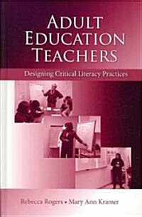 Adult Education Teachers: Designing Critical Literacy Practices (Hardcover)