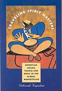 Traveling Spirit Masters: Moroccan Gnawa Trance and Music in the Global Marketplace (Paperback)