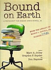 Bound on Earth: A Festschrift for Edmon Lewin Rowell, Jr. (Hardcover)