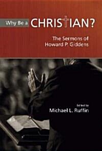 Why Be a Christian?: The Sermons of Howard P. Giddens (Hardcover)
