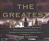 The Greatest Battle: Stalin, Hitler, and the Desperate Struggle for Moscow That Changed the Course of World War II (Audio CD)