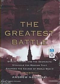 The Greatest Battle: Stalin, Hitler, and the Desperate Struggle for Moscow That Changed the Course of World War II (MP3 CD)