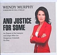 And Justice for Some: An Expose of the Lawyers and Judges Who Let Dangerous Criminals Go Free (Audio CD)