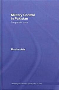 Military Control in Pakistan : The Parallel State (Hardcover)