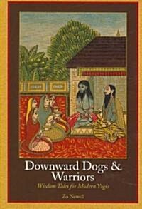 Downward Dogs & Warriors: Wisdom Tales for Modern Yogis (Paperback)