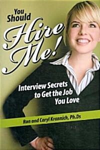 You Should Hire Me!: Interview Secrets to Get the Job You Love (Paperback)