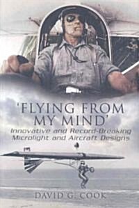 Flying from My Mind: Innovative and Record-breaking Microflight and Aircraft Designs (Hardcover)
