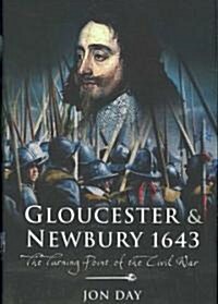 Gloucester and Newbury 1643 : The Turning Point of the Civil War (Hardcover)