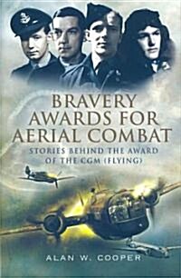 Bravery Awards for Aerial Combat : Stories Behind the Award of the CGM (Flying) (Hardcover)