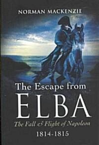 Escape from Elba: The Fall and Flight of Napoleon 1814-1815 (Paperback)