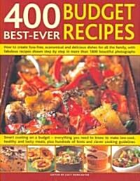 400 Best-Ever Budget Recipes: How to Create Fuss-Free, Economical and Delicious Dishes, with Fabulous Recipes Shown Step by Step in More Than 1800 B (Hardcover)