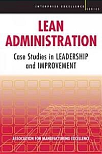 Lean Administration: Case Studies in Leadership and Improvement (Paperback)