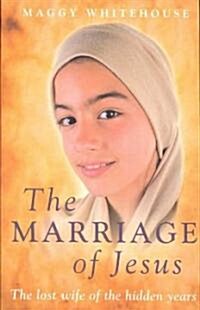 The Marriage of Jesus : The Lost Wife of the Hidden Years (Paperback)