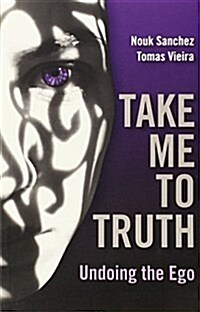 Take Me to Truth : Undoing the Ego (Paperback)