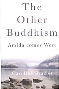 The Other Buddhism : Amida Comes West (Paperback)