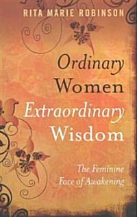 Ordinary Women, Extraordinary Wisdom – The Feminine Face of Awakening (Paperback)