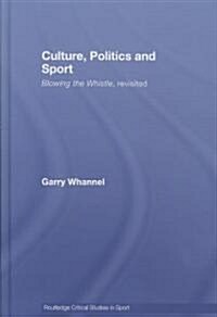 Culture, Politics and Sport : Blowing the Whistle, Revisited (Hardcover)