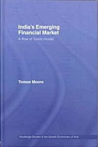 Indias Emerging Financial Market : A Flow of Funds Model (Hardcover)