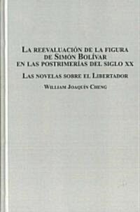 La Reevaluacion De La Figura De Simon Bolivar En Las Postrimerias Del Siglo XX (Hardcover)