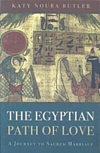 The Egyptian Path of Love : A Journey to Sacred Marriage (Paperback)