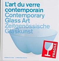 LArt Du Verre Contemporain/Contemporary Glass Art/Zeitgenossische Glaskunst (Hardcover)