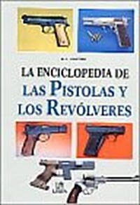 Enciclopedia De Pistolas Y Revolveres/ Pistols and Guns Encyclopedia (Hardcover, Translation)