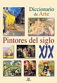 Diccionario De Arte, Pintores Siglo XIX/ Art Dictionary, XIX Century  Painters (Hardcover)