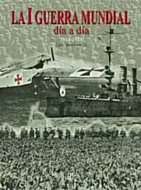 I Guerra Mundial, Dia a Dia/ I World War, Day by Day (Hardcover)