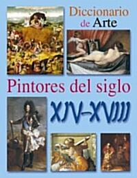 Diccionario De Arte Pintores Siglo XIV-XVIII / Art Dictionary Painters XIV-XVIII (Hardcover)