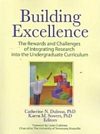 Building Excellence: The Rewards and Challenges of Integrating Research Into the Undergraduate Curriculum (Paperback)