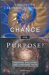Chance or Purpose?: Creation, Evolution, and a Rational Faith (Hardcover)