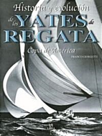 Historia y evolucion de los yates de regata/ History and Evolution of Sailing Yachts (Hardcover)