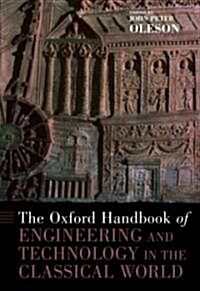 The Oxford Handbook of Engineering and Technology in the Classical World (Hardcover, 1st)