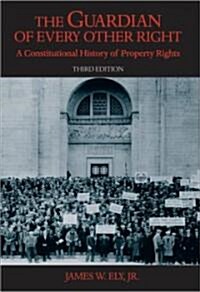 The Guardian of Every Other Right: A Constitutional History of Property Rights (Paperback, 3)