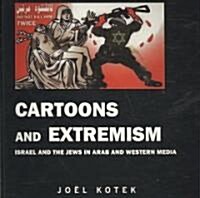 Cartoons and Extremism : Israel and the Jews in Arab and Western Media (Paperback)