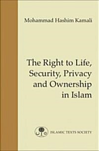 The Right to Life, Security, Privacy and Ownership in Islam (Paperback)